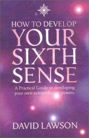 How to Develop Your Sixth Sense: a Practical Guide to Developing Your Own Extraordinary Powers   2001 9780007117000 Front Cover
