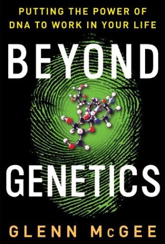 Beyond Genetics Putting the Power of DNA to Work in Your Life  2003 9780060008000 Front Cover