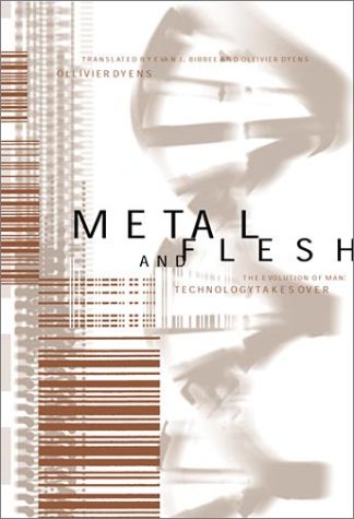 Metal and Flesh The Evolution of Man: Technology Takes Over  2001 9780262042000 Front Cover