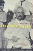 Dangerous Intimacy The Untold Story of Mark Twain's Final Years  2005 9780520250000 Front Cover