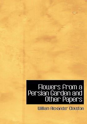 Flowers from a Persian Garden and Other Papers   2008 9780554262000 Front Cover