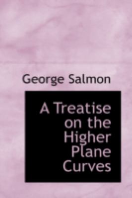 A Treatise on the Higher Plane Curves:   2008 9780559634000 Front Cover