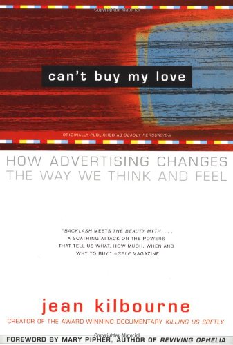 Can't Buy My Love How Advertising Changes the Way We Think and Feel  2000 9780684866000 Front Cover
