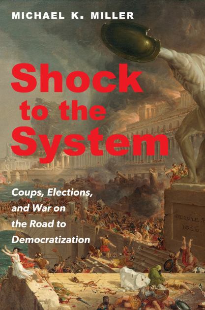 Shock to the System Coups, Elections, and War on the Road to Democratization  2021 9780691217000 Front Cover