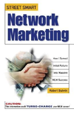 Street-Smart Network Marketing A No-Nonsense Guide for Creating the Most Richly Rewarding Lifestyle You Can Possibly Imagine  1998 9780761510000 Front Cover