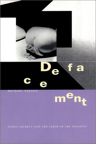 Defacement Public Secrecy and the Labor of the Negative  1999 9780804732000 Front Cover