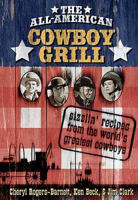 All-American Cowboy Grill Sizzlin' Recipes from the World's Greatest Cowboys  2005 9781401602000 Front Cover