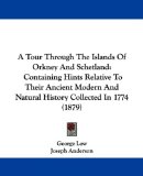 Tour Through the Islands of Orkney and Schetland Containing Hints Relative to Their Ancient Modern and Natural History Collected In 1774 (1879) N/A 9781437470000 Front Cover
