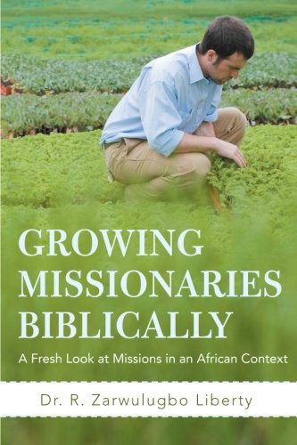 Growing Missionaries Biblically: A Fresh Look at Missions in an African Context  2012 9781475933000 Front Cover