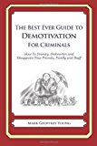 Best Ever Guide to Demotivation for Criminals How to Dismay, Dishearten and Disappoint Your Friends, Family and Staff N/A 9781484827000 Front Cover