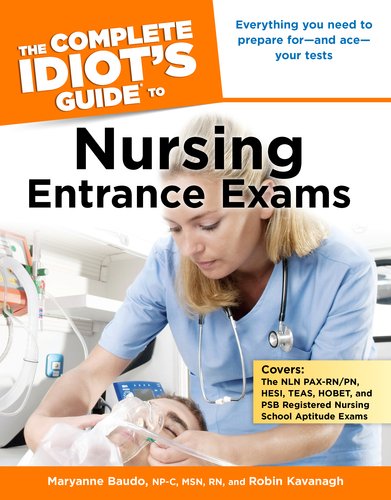 Complete Idiot's Guide to Nursing Entrance Exams Everything You Need to Prepare for and Ace Your Tests N/A 9781615641000 Front Cover