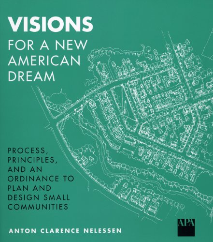 Visions for a New American Dream Process, Principles, and an Ordinance to Plan and Design Small Communities 2nd 1994 (Reprint) 9781884829000 Front Cover