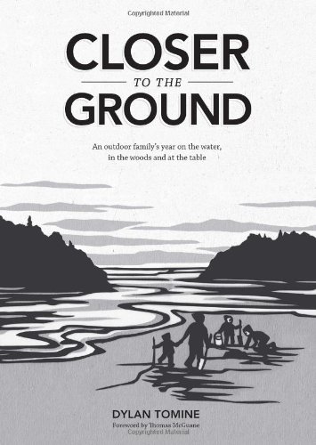 Closer to the Ground An Outdoor Family's Year on the Water, in the Woods and at the Table  2012 9781938340000 Front Cover