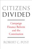 Citizens Divided Campaign Finance Reform and the Constitution  2014 9780674729001 Front Cover