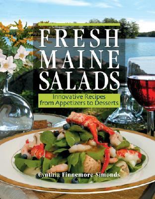Fresh Maine Salads Innovative Recipes from Appetizers to Desserts  2006 9780892727001 Front Cover