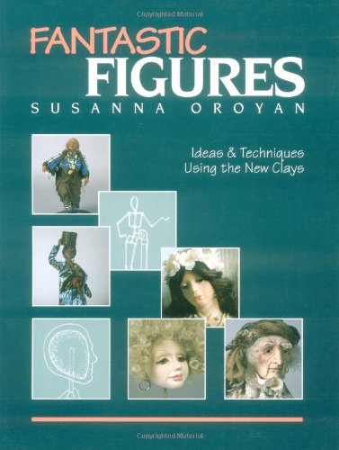 Fantastic Figures Ideas and Techniques Using the New Clays  1994 9780914881001 Front Cover