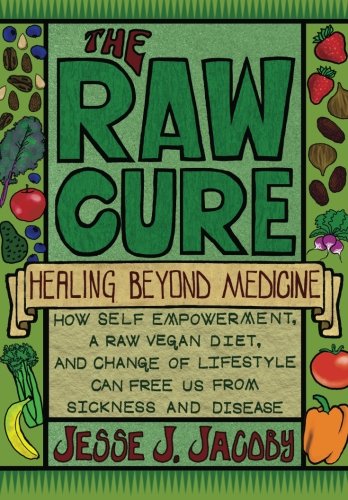 Raw Cure Healing Beyond Medicine  2012 9780988592001 Front Cover