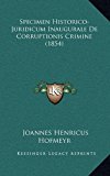 Specimen Historico-Juridicum Inaugurale de Corruptionis Crimine  N/A 9781168768001 Front Cover