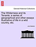 Wilderness and its Tenants: a series of geographical and other essays illustrative of life in a wild country, Etc  N/A 9781240909001 Front Cover