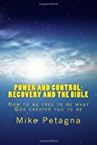 Power and Control - Recovery and the Bible How to Be Free to Be What God Created You to Be N/A 9781468048001 Front Cover