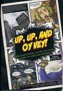 Up, Up, and Oy Vey! How Jewish History, Culture, and Values Shaped the Comic Book Superhero  2014 9781569804001 Front Cover