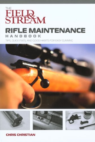 Field and Stream Rifle Maintenance Handbook Tips, Quick Fixes, and Good Habits for Easy Gunning N/A 9781599210001 Front Cover