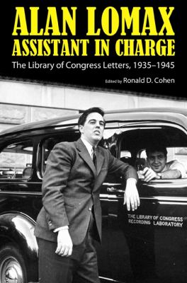 Alan Lomax, Assistant in Charge The Library of Congress Letters, 1935-1945  2010 9781604738001 Front Cover