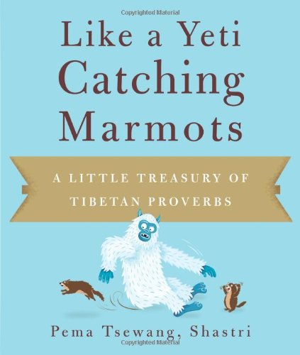 Like a Yeti Catching Marmots A Little Treasury of Tibetan Proverbs  2011 9781614290001 Front Cover