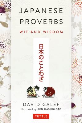Japanese Proverbs Wit and Wisdom: 200 Classic Japanese Sayings and Expressions in English and Japanese Text  2012 9784805312001 Front Cover