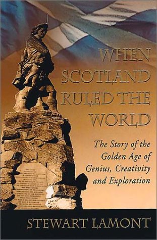When Scotland Ruled the World The Story of the Golden Age of Genius, Creativity and Exploration  2002 9780007100002 Front Cover
