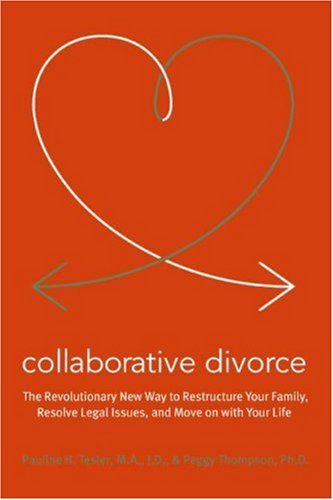 Collaborative Divorce The Revolutionary New Way to Restructure Your Family, Resolve Legal Issues, and Move on with Your Life N/A 9780061148002 Front Cover