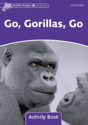 Dolphin Readers Level 4: 625-Word VocabularyGo, Gorillas, Go Activity Book  2006 (Activity Book) 9780194402002 Front Cover