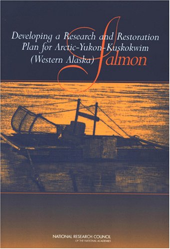 Developing a Research and Restoration Plan for Arctic-Yukon-Kuskokwim (Western Alaska) Salmon   2005 9780309093002 Front Cover