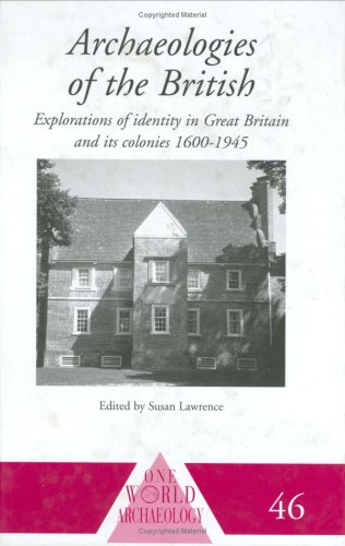 Archaeologies of the British Explorations of Identity in the United Kingdom and Its Colonies 1600-1945  2003 9780415217002 Front Cover
