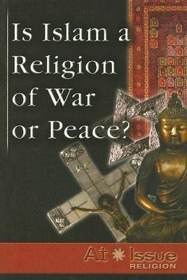 Is Islam a Religion of War or Peace?   2006 9780737731002 Front Cover