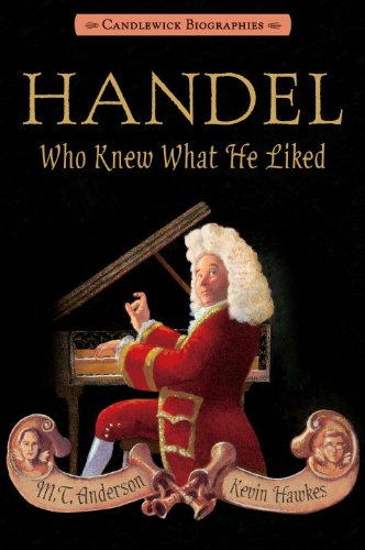 Handel, Who Knew What He Liked: Candlewick Biographies  N/A 9780763666002 Front Cover
