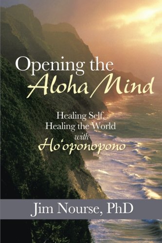 Opening the Aloha Mind Healing Self, Healing the World with Ho'oponopono  2013 9781452581002 Front Cover