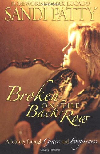 Broken on the Back Row A Journey Through Grace and Forgiveness  2006 9781582297002 Front Cover