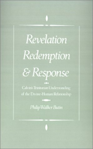 Revelation, Redemption, and Response Calvin's Trinitarian Understanding of the Divine-Human Relationship  1995 9780195086003 Front Cover