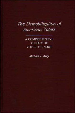 Demobilization of American Voters A Comprehensive Theory of Voter Turnout  1989 9780313266003 Front Cover