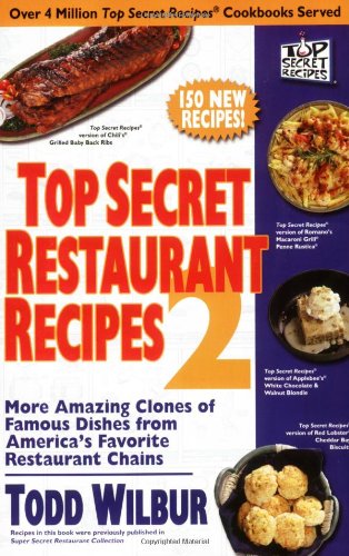 Top Secret Restaurant Recipes 2 More Amazing Clones of Famous Dishes from America's Favorite Restaurant Chains: a Cookbook  2008 9780452288003 Front Cover