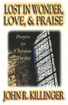 Lost in Wonder, Love and Praise Prayers for Christian Worship  2001 9780687046003 Front Cover