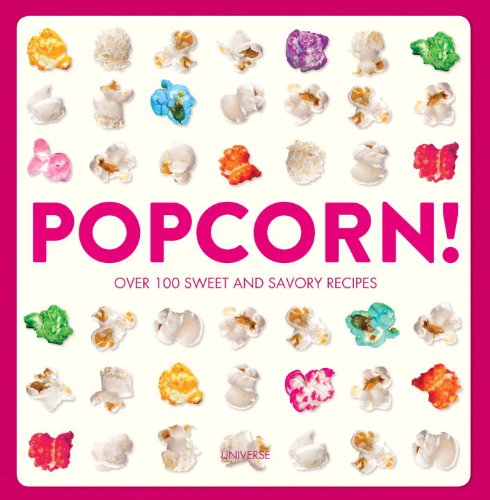 Popcorn! 100 Sweet and Savory Recipes N/A 9780789326003 Front Cover