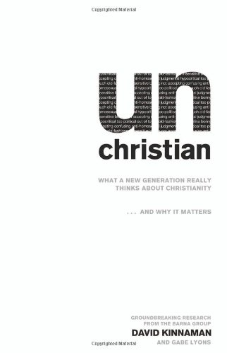 UnChristian What a New Generation Really Thinks about Christianity... and Why It Matters  2007 9780801013003 Front Cover