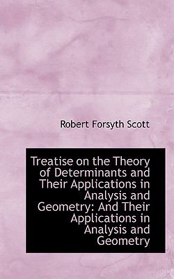 Treatise on the Theory of Determinants and Their Applications in Analysis and Geometry : And Their Ap  2009 9781110091003 Front Cover