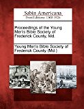 Proceedings of the Young Men's Bible Society of Frederick County, MD  N/A 9781275866003 Front Cover