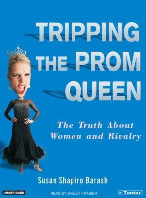Tripping the Prom Queen: The Truth About Women And Rivalry  2006 9781400132003 Front Cover