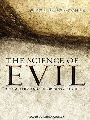 The Science of Evil: On Empathy and the Origins of Cruelty  2011 9781452654003 Front Cover