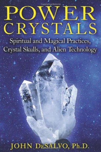 Power Crystals Spiritual and Magical Practices, Crystal Skulls, and Alien Technology  2012 9781594774003 Front Cover