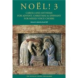 Noel! 3: Carols and Anthems for Advent, Christmas and Epiphany for Mixed Voices Choir  2012 9781780386003 Front Cover